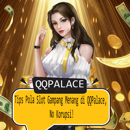 QQPALACE: Situs Slot Gacor Terbaik di Asia, Link Menang Mudah!